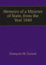 Memoirs of a Minister of State, from the Year 1840 - M. Guizot