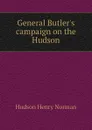 General Butlers campaign on the Hudson - Hudson Henry Norman