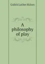 A philosophy of play - Gulick Luther Halsey