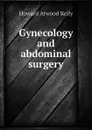 Gynecology and abdominal surgery - Howard A. Kelly