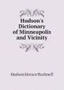 Hudsons Dictionary of Minneapolis and Vicinity - Hudson Horace Bushnell