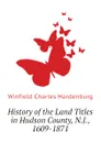 History of the Land Titles in Hudson County, N.J., 1609-1871 - Winfield Charles Hardenburg