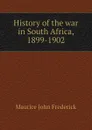 History of the war in South Africa, 1899-1902 - Maurice John Frederick