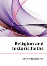 Religion and historic faiths - Otto Pfleiderer