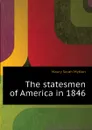 The statesmen of America in 1846 - Maury Sarah Mytton