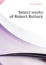 Select works of Robert Rollock - Rollock Robert