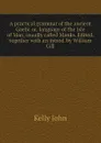 A practical grammar of the ancient Gaelic or, language of the Isle of Man, usually called Manks. Edited, together with an introd. by William Gill - Kelly John