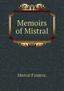 Memoirs of Mistral - Mistral Frédéric