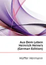 Aus Dem Leben Heinrich Heines (German Edition) - Hüffer Hermann