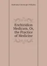 Enchiridion Medicum, Or, the Practice of Medicine - Hufeland Christoph Wilhelm