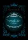 Young peoples history of Virginia and Virginians - Maury Dabney Herndon