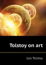 Tolstoy on art - Лев Николаевич Толстой
