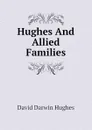 Hughes And Allied Families - David Darwin Hughes