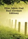 Elias, Jahve, Und Baal (German Edition) - Gunkel Hermann