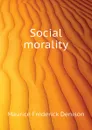 Social morality - Maurice Frederick Denison