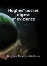 Hughes pocket digest of evidence - Hughes Thomas Welburn