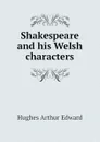 Shakespeare and his Welsh characters - Hughes Arthur Edward