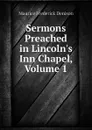 Sermons Preached in Lincolns Inn Chapel, Volume 1 - Maurice Frederick Denison