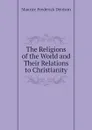 The Religions of the World and Their Relations to Christianity - Maurice Frederick Denison