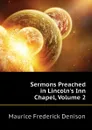 Sermons Preached in Lincolns Inn Chapel, Volume 2 - Maurice Frederick Denison