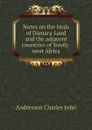 Notes on the birds of Damara Land and the adjacent countries of South-west Africa - Andersson Charles John