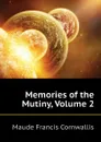 Memories of the Mutiny, Volume 2 - Maude Francis Cornwallis