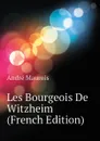 Les Bourgeois De Witzheim (French Edition) - André Maurois