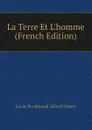 La Terre Et Lhomme (French Edition) - Louis Ferdinand Alfred Maury