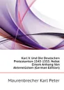 Karl V. Und Die Deutschen Protestanten 1545-1555. Nebst Einem Anhang Von Aktenstucken (German Edition) - Maurenbrecher Karl Peter