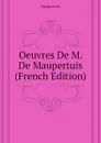 Oeuvres De M. De Maupertuis (French Edition) - Maupertuis