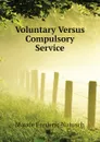 Voluntary Versus Compulsory Service - Maude Frederic Natusch