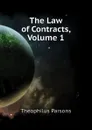 The Law of Contracts, Volume 1 - Theophilus Parsons