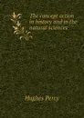 The concept action in history and in the natural sciences - Hughes Percy