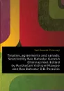 Treaties, agreements and sanads. Selected by Rao Bahadur Ganesh Chimnaji Vad. Edited by Purshotam Vishram Mawjee and Rao Bahadur D.B. Parasnis - Vad Ganesh Chimnaji