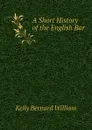 A Short History of the English Bar - Kelly Bernard William