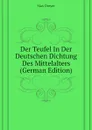 Der Teufel In Der Deutschen Dichtung Des Mittelalters (German Edition) - Max Dreyer