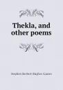 Thekla, and other poems - Stephen Herbert Hughes-Games