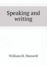 Speaking and writing - William H. Maxwell