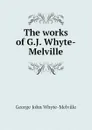 The works of G.J. Whyte-Melville - George John Whyte-Melville