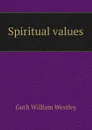 Spiritual values - Guth William Westley