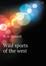 Wild sports of the west - W. H. Maxwell