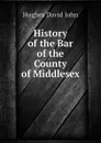 History of the Bar of the County of Middlesex - Hughes David John
