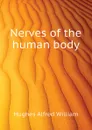 Nerves of the human body - Hughes Alfred William