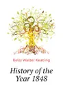 History of the Year 1848 - Kelly Walter Keating