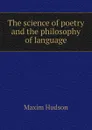 The science of poetry and the philosophy of language - Maxim Hudson