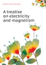 A treatise on electricity and magnetism - James Clerk Maxwell
