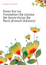 Essai Sur La Fondation De Lecole De Saint-Victor De Paris (French Edition) - Hugonin Flavien