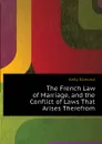 The French Law of Marriage, and the Conflict of Laws That Arises Therefrom - Kelly Edmond