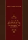 Lectures On the Fourteenth Article of Amendment to the Constitution of the United States - Guthrie William Dameron