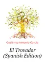 El Trovador (Spanish Edition) - Gutiérrez Antonio García